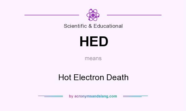 What does HED mean? It stands for Hot Electron Death