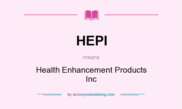 What does HEPI mean? It stands for Health Enhancement Products Inc