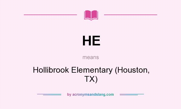 What does HE mean? It stands for Hollibrook Elementary (Houston, TX)