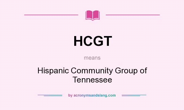 What does HCGT mean? It stands for Hispanic Community Group of Tennessee