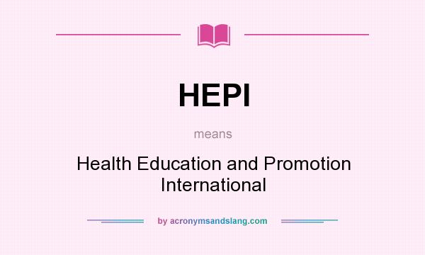 What does HEPI mean? It stands for Health Education and Promotion International