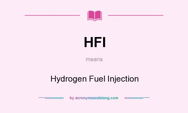 What does HFI mean? It stands for Hydrogen Fuel Injection