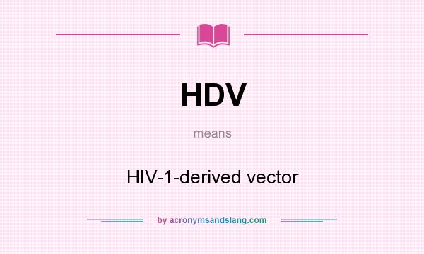 What does HDV mean? It stands for HIV-1-derived vector