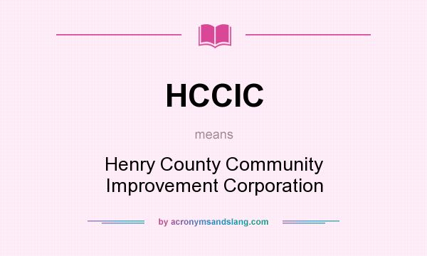 What does HCCIC mean? It stands for Henry County Community Improvement Corporation