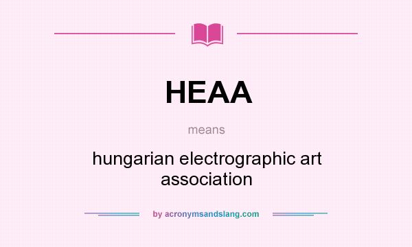 What does HEAA mean? It stands for hungarian electrographic art association