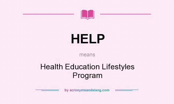 What does HELP mean? It stands for Health Education Lifestyles Program