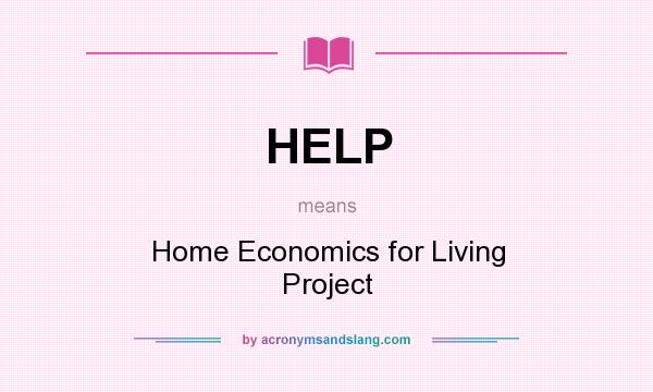 What does HELP mean? It stands for Home Economics for Living Project