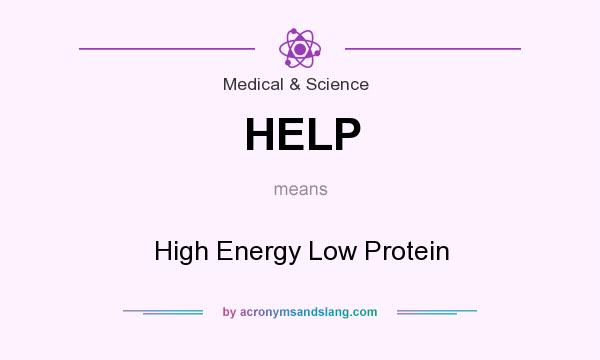 What does HELP mean? It stands for High Energy Low Protein
