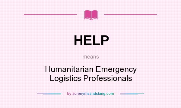 What does HELP mean? It stands for Humanitarian Emergency Logistics Professionals