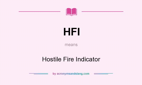 What does HFI mean? It stands for Hostile Fire Indicator