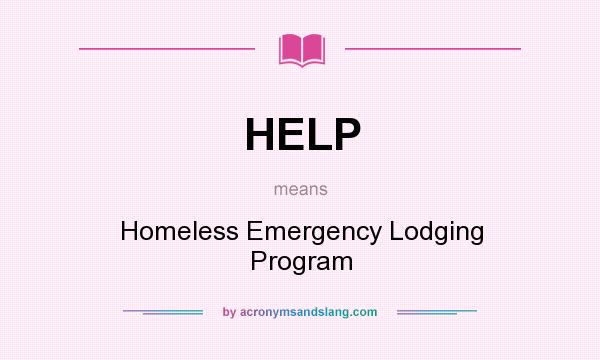 What does HELP mean? It stands for Homeless Emergency Lodging Program