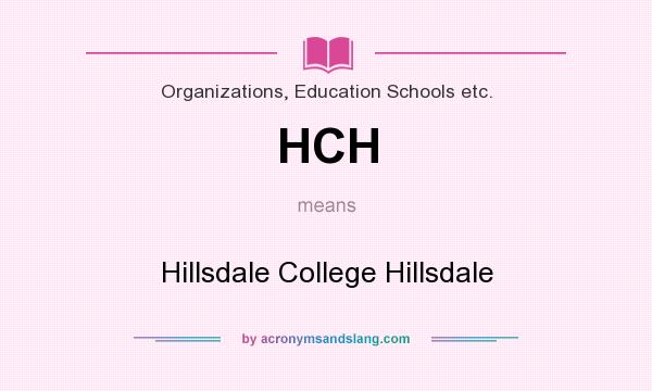 What does HCH mean? It stands for Hillsdale College Hillsdale