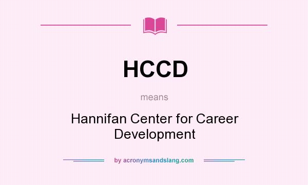 What does HCCD mean? It stands for Hannifan Center for Career Development