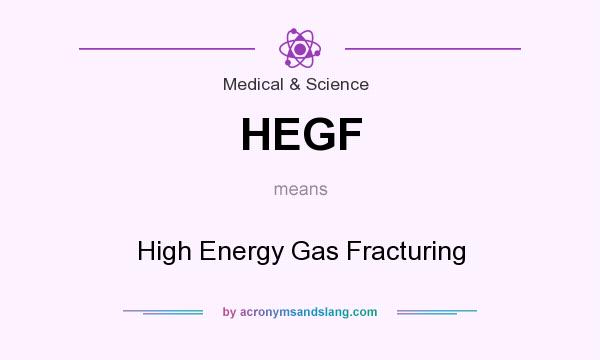 What does HEGF mean? It stands for High Energy Gas Fracturing