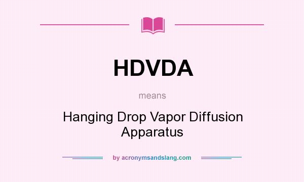 What does HDVDA mean? It stands for Hanging Drop Vapor Diffusion Apparatus