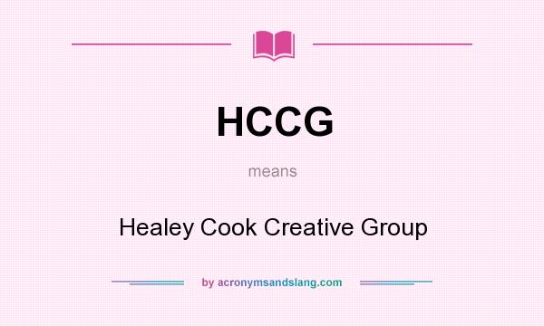 What does HCCG mean? It stands for Healey Cook Creative Group