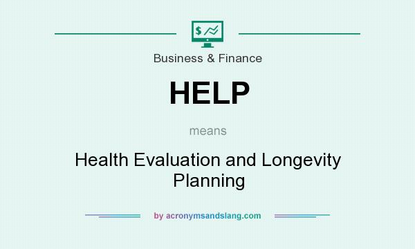 What does HELP mean? It stands for Health Evaluation and Longevity Planning