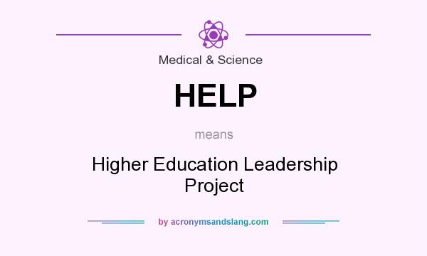 What does HELP mean? It stands for Higher Education Leadership Project