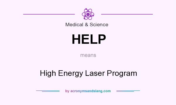 What does HELP mean? It stands for High Energy Laser Program