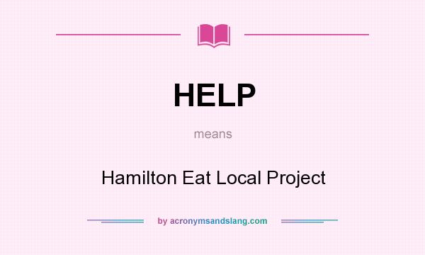 What does HELP mean? It stands for Hamilton Eat Local Project