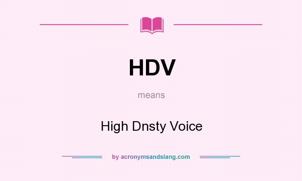 What does HDV mean? It stands for High Dnsty Voice