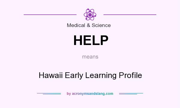 What does HELP mean? It stands for Hawaii Early Learning Profile