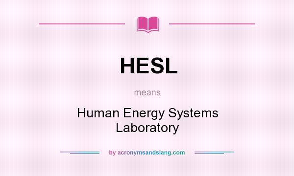What does HESL mean? It stands for Human Energy Systems Laboratory