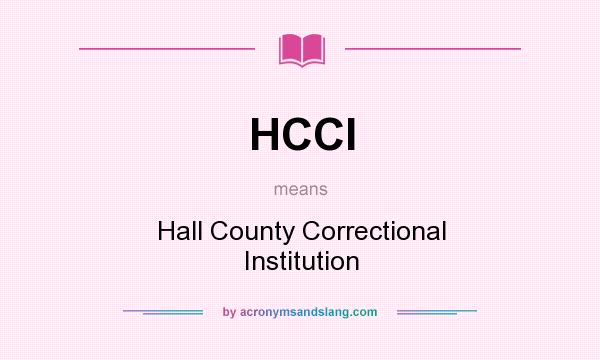What does HCCI mean? It stands for Hall County Correctional Institution