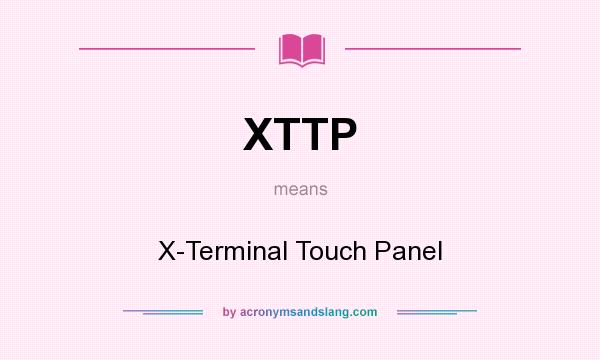 What does XTTP mean? It stands for X-Terminal Touch Panel