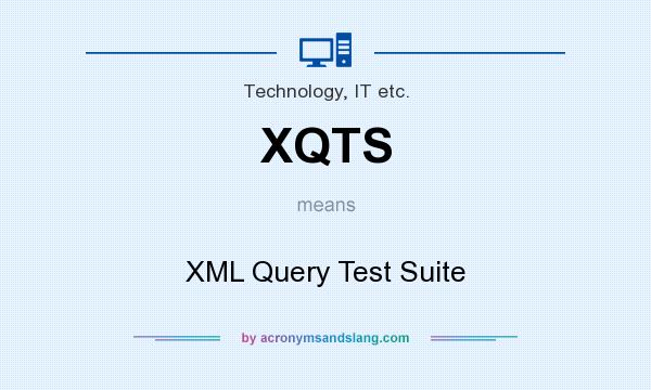 What does XQTS mean? It stands for XML Query Test Suite