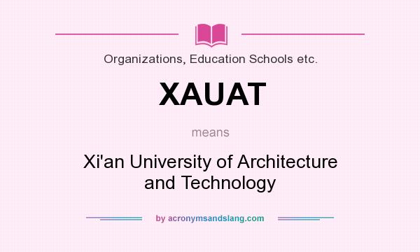 What does XAUAT mean? It stands for Xi`an University of Architecture and Technology