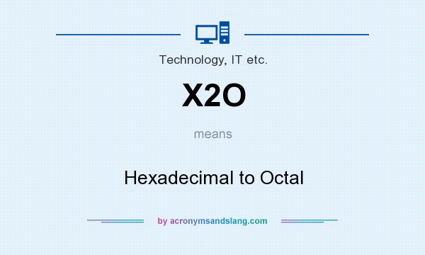 What does X2O mean? It stands for Hexadecimal to Octal