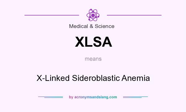 What does XLSA mean? It stands for X-Linked Sideroblastic Anemia