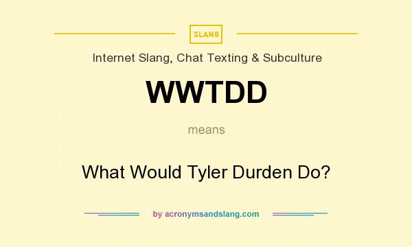 What does WWTDD mean? - Definition of WWTDD - WWTDD stands for What Would  Tyler Durden Do?. By