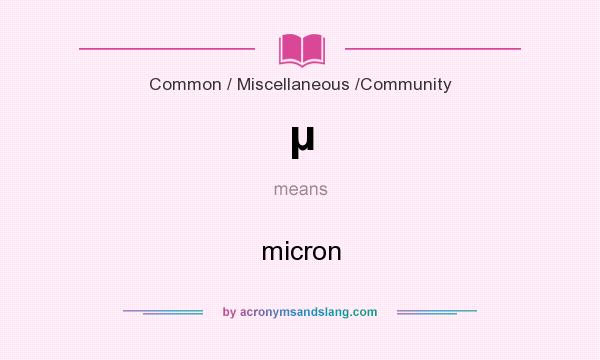 What does µ mean? It stands for micron