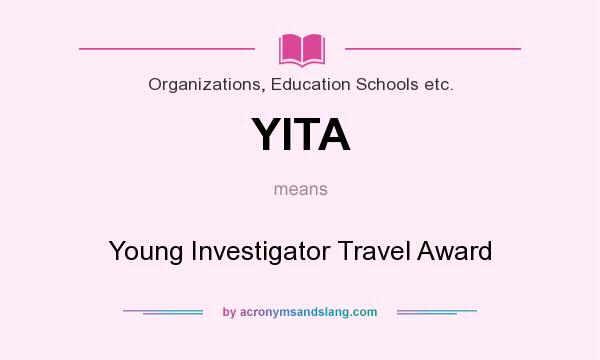 What does YITA mean? It stands for Young Investigator Travel Award