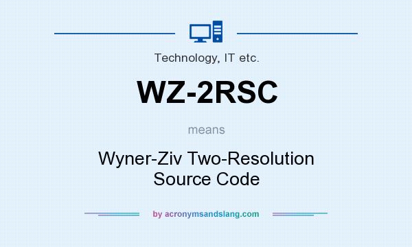 What does WZ-2RSC mean? It stands for Wyner-Ziv Two-Resolution Source Code