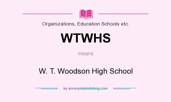What does WTWHS mean? It stands for W. T. Woodson High School