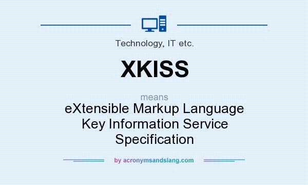 What does XKISS mean? It stands for eXtensible Markup Language Key Information Service Specification