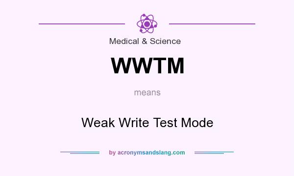 What does WWTM mean? It stands for Weak Write Test Mode