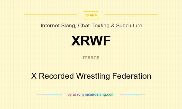 What does XRWF mean? It stands for X Recorded Wrestling Federation