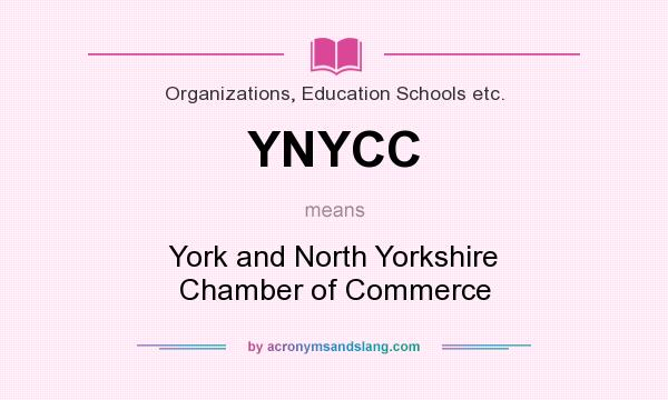 What does YNYCC mean? It stands for York and North Yorkshire Chamber of Commerce