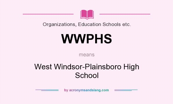 What does WWPHS mean? It stands for West Windsor-Plainsboro High School