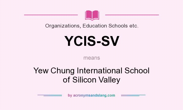 What does YCIS-SV mean? It stands for Yew Chung International School of Silicon Valley