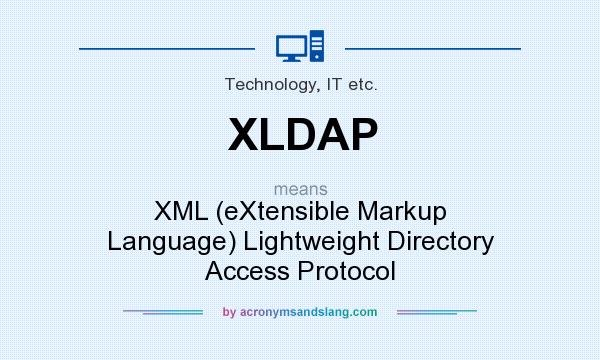 What does XLDAP mean? It stands for XML (eXtensible Markup Language) Lightweight Directory Access Protocol