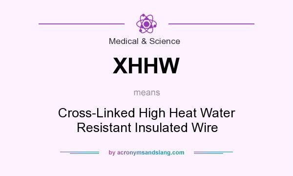 What does XHHW mean? It stands for Cross-Linked High Heat Water Resistant Insulated Wire