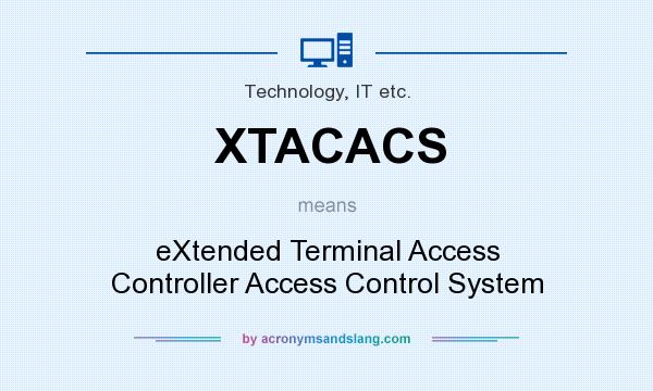 What does XTACACS mean? It stands for eXtended Terminal Access Controller Access Control System