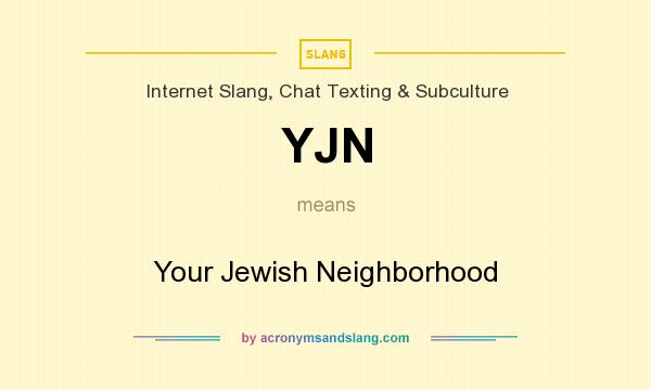 What does YJN mean? It stands for Your Jewish Neighborhood
