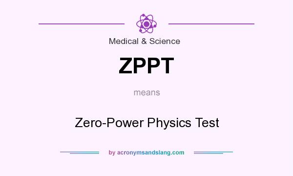What does ZPPT mean? It stands for Zero-Power Physics Test