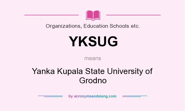 What does YKSUG mean? It stands for Yanka Kupala State University of Grodno